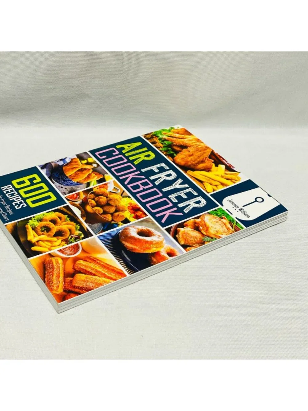 Air Fryer Cookbook: 600 Recipes For Beginners & Advanced Users By Jenson William